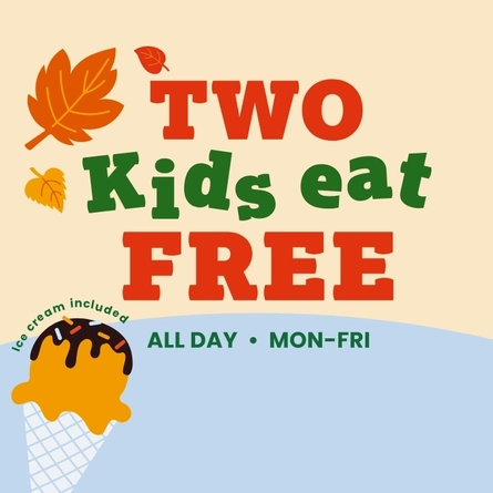 A banner showing the words "Two Kids Eat Free, All Day, Mon-Fri" and "Ice cream included"; surrounded by graphics of autumn leaves, stars, and an ice cream in a cone; on a beige and light blue background.