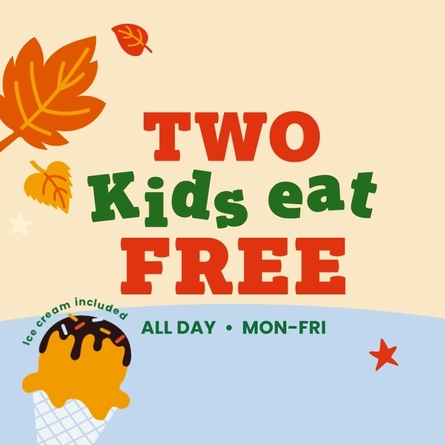 A banner showing the words "Two Kids Eat Free, All Day, Mon-Fri" and "Ice cream included"; surrounded by graphics of autumn leaves, stars, and an ice cream in a cone; on a beige and light blue background.