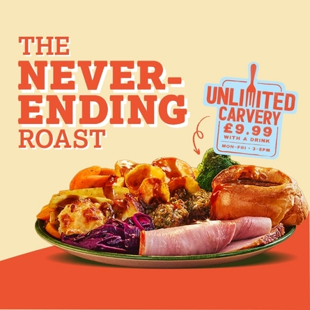 A banner showing a plate of roast dinner and the words "The never-ending roast", promoting a deal for unlimited carvery with a drink for £9.99, Monday to Friday from 3pm until 8pm, at Farmhouse Kitchen venues.