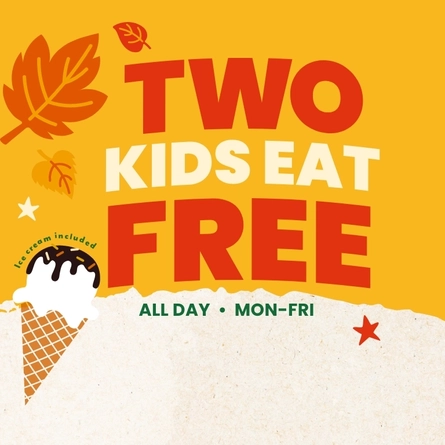 A banner showing the words "Two Kids Eat Free, All Day, Mon-Fri" and "Ice cream included"; surrounded by graphics of autumn leaves, stars, and an ice cream in a cone; on a yellow background.