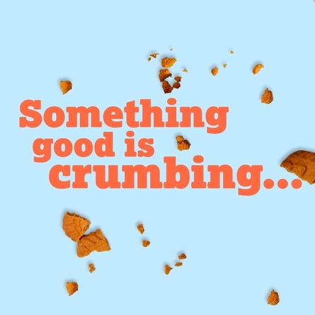 Something good is crumbing