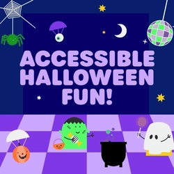 Colourful Halloween graphic with the text “Accessible Halloween Fun!” surrounded by a spider and web, floating eyeball, crescent moon, stars and disco ball. Cartoon Halloween characters stand on a purple checkerboard floor, including a pumpkin, Frankenstein-style monster, cauldron and ghost.