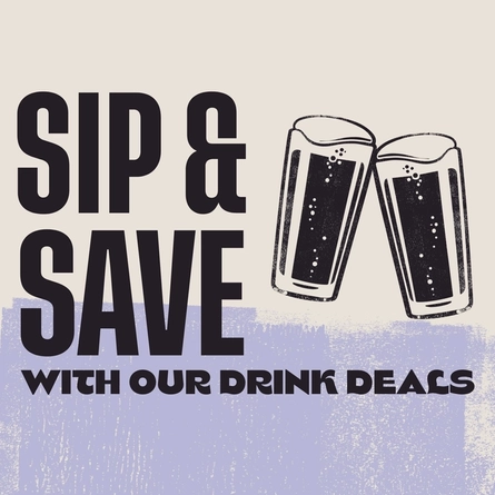 A graphic promoting 'Sip and save with our drink deals.'