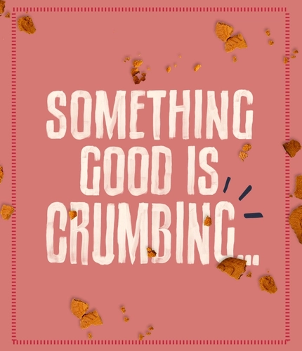 Something good is crumbing