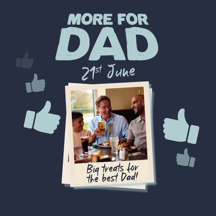 A banner showing the words "More For Dad, 21st June" in light blue writing, and a polaroid style photo of two adults and a child enjoying food and drink in a restaurant, on a dark blue background. The photo is captioned "Big treats for the best Dad!", and light blue thumbs up emojis surround the image.