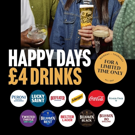 A banner advertising a limited time offer for £4 drinks from Monday-Thursday all day. The banner features the logos for Peroni, Lucky Saint, Beefeater gin, Schweppes, Coca-Cola, Fever-Tree, Belhaven Twisted Thistle, Belhaven Best, Belhaven Belter, Belhaven Black, and Belhaven 80 Shilling; and an image of people holding drinks.
