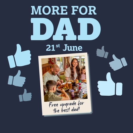 A banner showing the words "More For Dad, 21st June" in light blue writing, and a polaroid style photo of two adults and two children enjoying food and drink in a restaurant, on a dark blue background. The photo is captioned "Free upgrade for the best Dad!", and light blue thumbs up emojis surround the image.