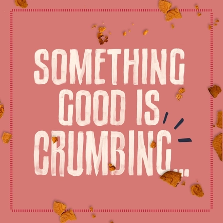 Something good is crumbing