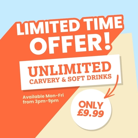 Limited time offer, Unlimited Carvery & Soft Drinks