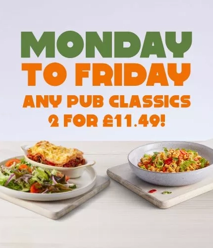 Monday to Friday - any 2 pub classics for £11.49
