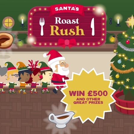 A banner featuring illustrations of Santa and Christmas elves, which reads "Santa's Roast Rush, win £500 and other great prizes". 